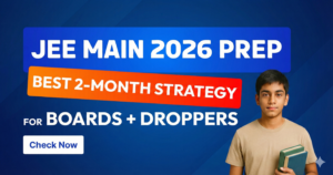 JEE Main 2026 Prep: Best 2-Month Strategy for Boards + Droppers